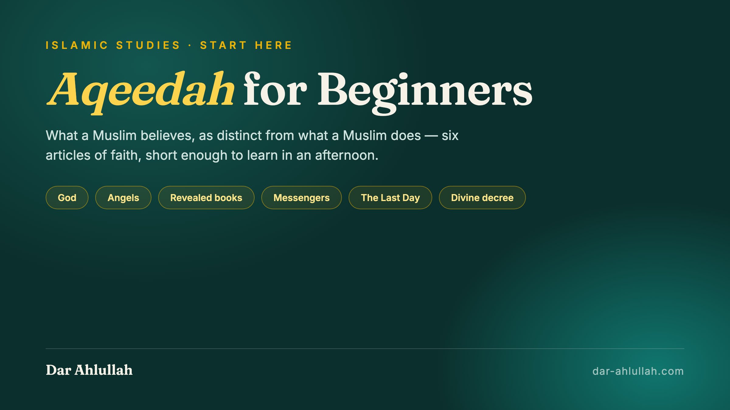 Aqeedah for beginners - an introduction to Islamic creed, covering the six articles of faith and how belief differs from fiqh and character