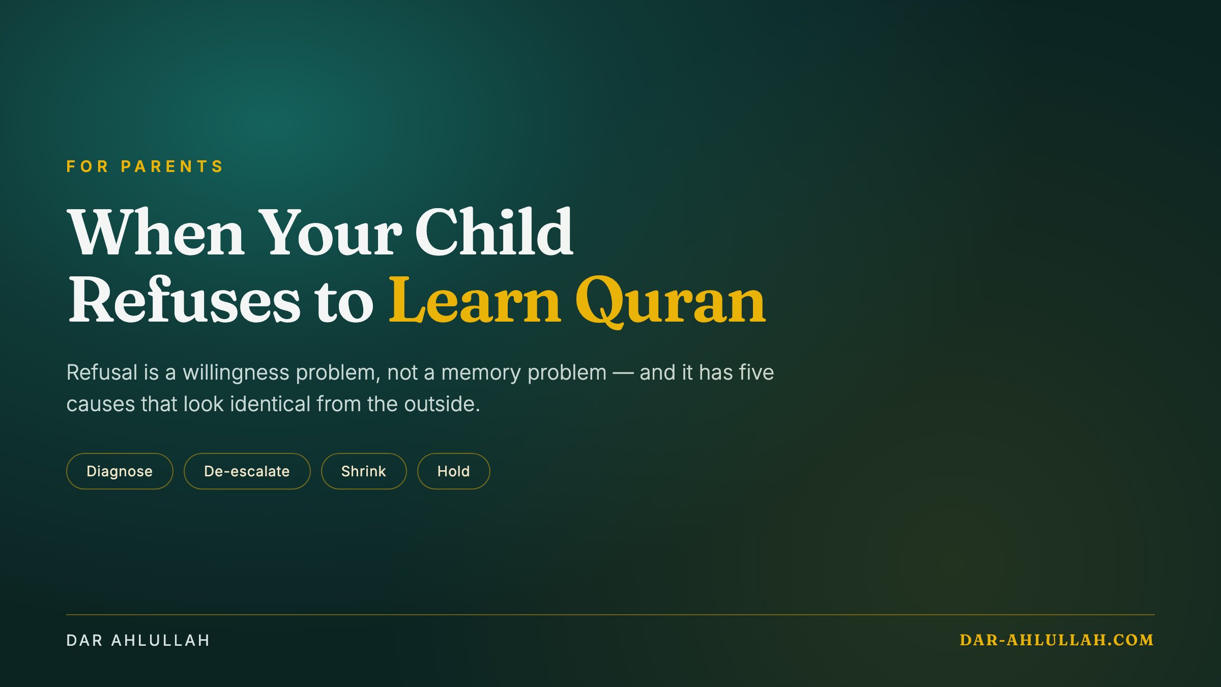 What to do when your child refuses to learn Quran — diagnosing the five causes behind refusal, de-escalating the nightly conflict, and shrinking the daily portion until it holds.