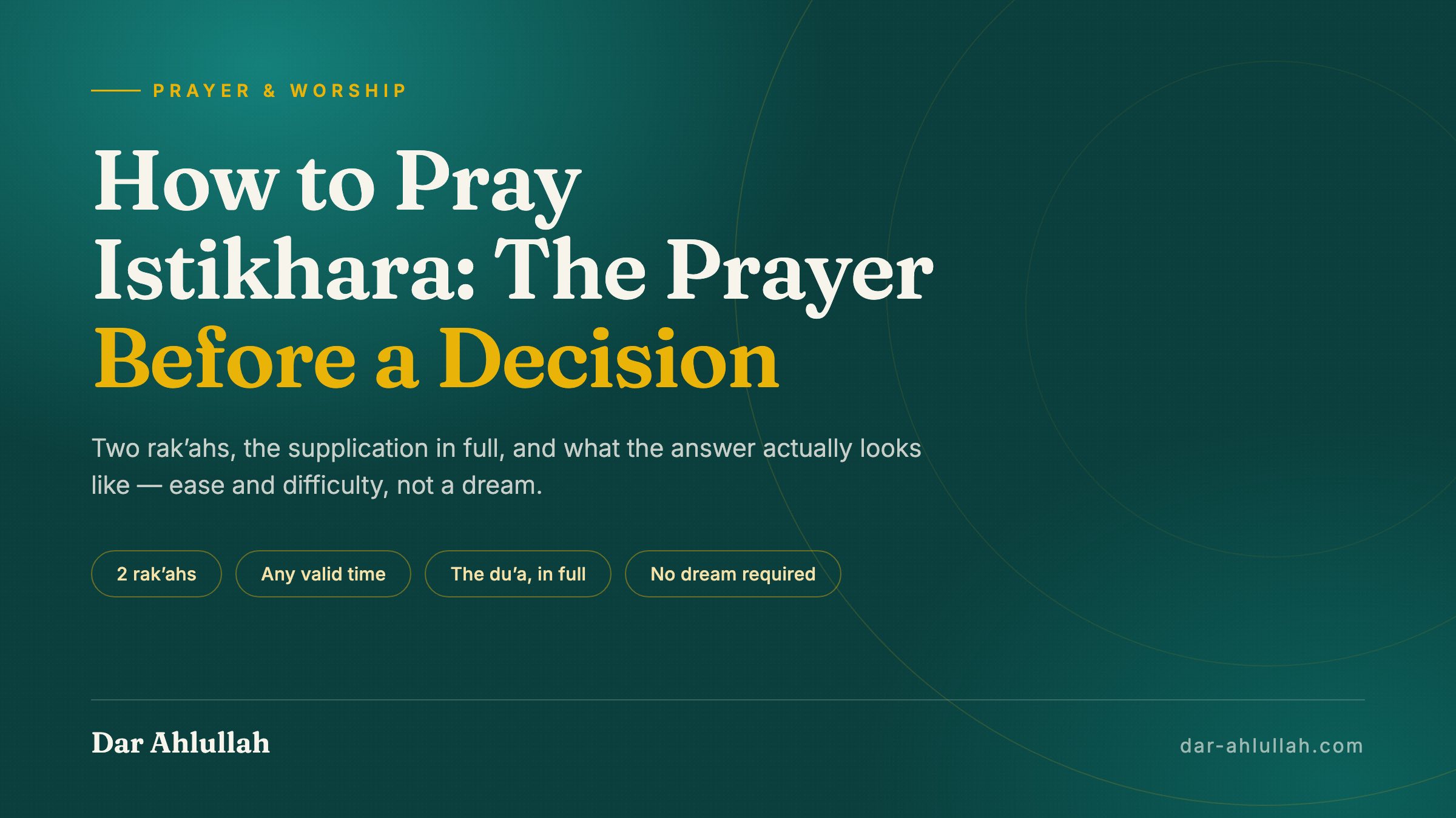 How to pray Istikhara - the prayer of seeking guidance explained, from the two rak'ahs and the supplication after the salam to the consultation and the ease or difficulty that follows