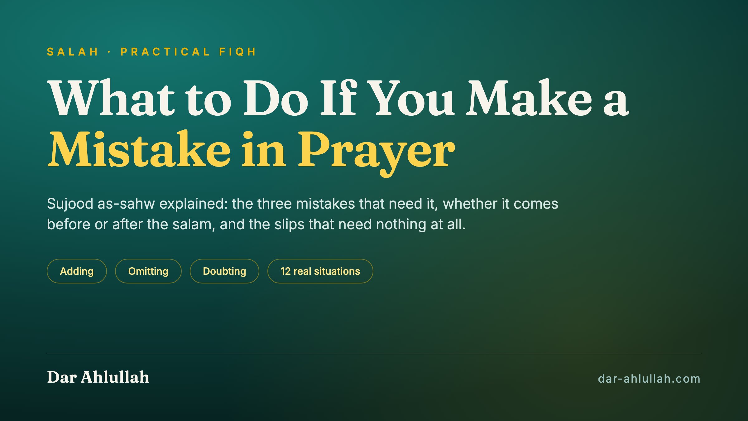 What to do if you make a mistake in prayer — sujood as-sahw, the prostration of forgetfulness, and whether it comes before or after the salam